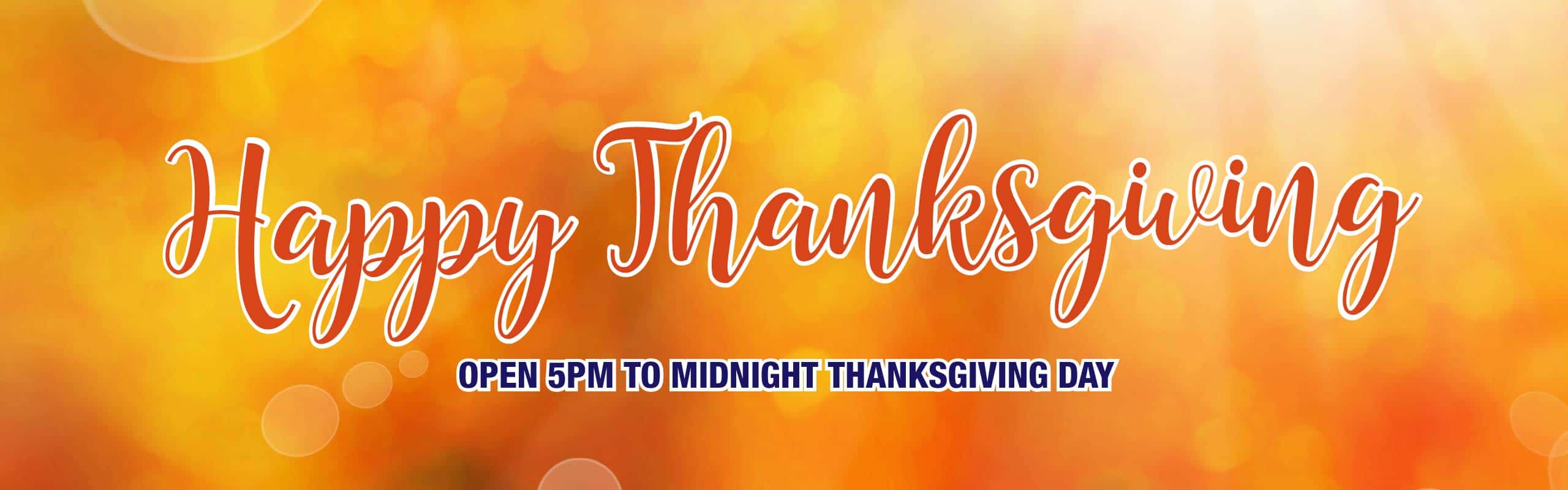 Happy Thanksgiving. Open 5pm - Midnight.